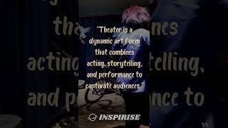 Theatrical Inspirations with Inspirise | Dramatic Insights | #inspirise #youtubeshorts #shorts