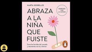 Abraza a la Niña que Fuiste: Sana las Heridas del Pasado (Audiolibro)  de Marta Segrelles