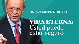 Vida eterna: Usted puede estar seguro – Dr. Charles Stanley