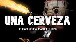 Fuerza Regida, Manuel Turizo - UNA CERVEZA (Letra) que estas haciendo