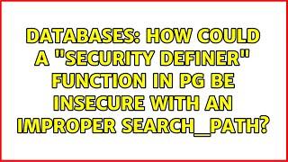 Databases: How could a "SECURITY DEFINER" function in PG be insecure with an improper search_path?