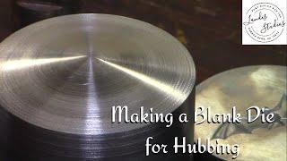 Making a Blank Die for Hubbing