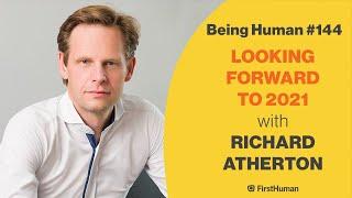 #144 LOOKING FORWARD TO 2021 - RICHARD ATHERTON | Being Human