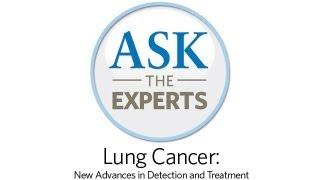 City of Hope | Ask the Experts - Lung Cancer: New Advances in Detection and Treatment