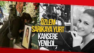 Kansere Yenik Düşen Gazeteci Özlem Sarıkaya Yurt Son Yolculuğuna Uğurladı