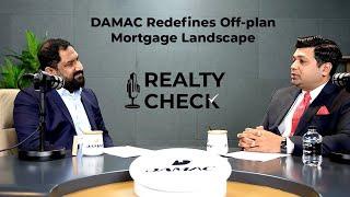 REALTY CHECK Ep.13 I DAMAC Redefines Off-plan Mortgage Landscape I Dhanraj Tavares, DAMAC Properties