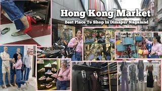 Shopping At Hong Kong Market Dimapur Nagaland  || A Tour Of Hong Kong Market Dimapur Nagaland