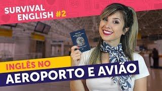 INGLÊS NO AEROPORTO, AVIÃO E IMIGRAÇÃO: aprenda a "se virar" | Survival English #2