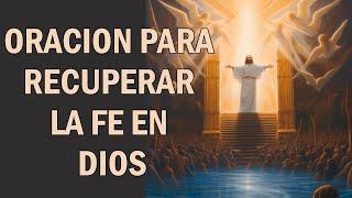 ORACION PARA RECUPERAR LA FE EN DIOS