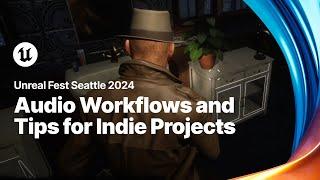 Audio Workflows and Tips for Indie Projects  | Unreal Fest 2024