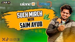 SAIM AYUB Podcast - Such Mirch Segment | Off Topic with Ufone 4G | Zalmi TV