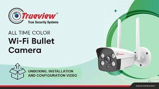 Trueview 3MP Wi-Fi Bullet Camera Unboxing, Installation and Configuration