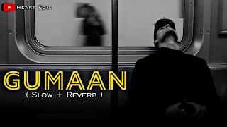 Gumaan ( Slow + Reverb ) | Talha Anjum & Talha Yunus | Heart Edix