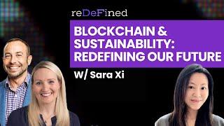 E5: Blockchain and Sustainability, Redefining Our Future w/ Sara Xi