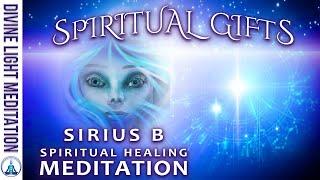 SIRIUS B SPIRITUAL GIFTS & SPIRITUAL HEALING MEDITATION! SIRIANS & SIRIAN STARSEED SPIRIT MEDITATION