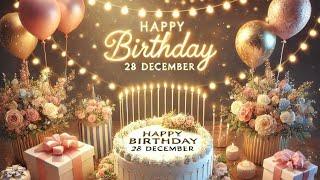 Happy Birthday 28 December| 28 December Birthday Wishes|Birthday status | Birthday Song