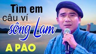 Tìm Em Câu Ví Sông Lam - A Páo - Những khúc Dân ca xứ Nghệ đắm say lòng người