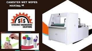 Canister Wet Wipes Machine Manufacturer & Supplier From Steelfast Engineering Solution Ahmedabad