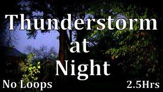 2.5hr Thunderstorm at Night "Rain Sounds" No Loops