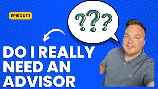 Do you really need a financial advisor, and isn't it a pain?