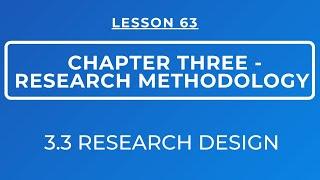 LESSON 63 - RESEARCH METHODOLOGY || SECTION 3.3: RESEARCH DESIGN