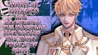 What If Naruto Was Adopted By The Kazekage And Became The Third Prince Of Suna ||