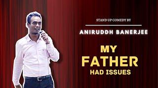 My Father Had Issues | Stand Up Comedy by Aniruddh Banerjee