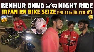 Benhur anna తోని night ride | irfan Rx bike seize అయిపోయింది  |