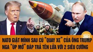 NATO giật mình sau cú "quay xe" của ông Trump, Nga "úp mở" đáp trả tên lửa với 2 siêu cường