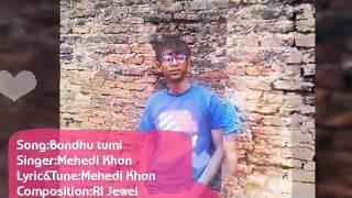 Bondhu tumi|Mehedi Khan|song