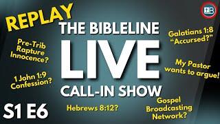 BibleLine LIVE QNA Replay | GBN, 1 John 1:9 Confession, Pastor Arguing, Pre-Trib Rapture and more!