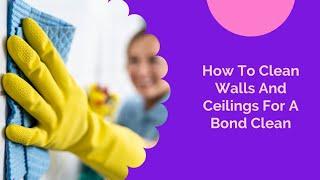 How To Clean Walls And Ceilings For A Bond Clean | Bond Cleaning In Perth