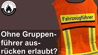 Darf ohne ausgebildeten Gruppenführer im Einsatz ausgerückt werden?