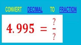 CONVERT    DECIMAL     4.995 =  ?/?        TO     FRACTION