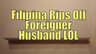 Filipina Rips Off Foreigner Husband LOL