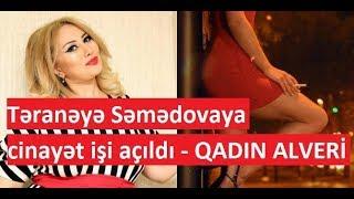 Təranəyə Səmədovaya cinayət işi açıldı - QADIN ALVERİ