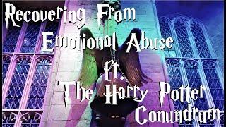 Recovering From Emotional Abuse (ft. The Harry Potter Conundrum)