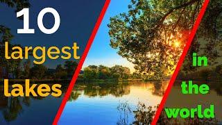 10 largest lakes in the world