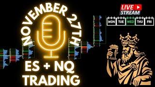 LIVE - $ES + $NQ Futures Trading. November 27th S&P 500 & NASDAQ Commentary and Pre Market Plan.