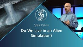 Spike Psarris - Do We Live in an Alien Simulation?