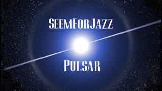 SeemForJazz "Pulsar"