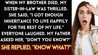 When my brother died, my sister-in-law was thrilled. She said, "I got enough inheritance to live....