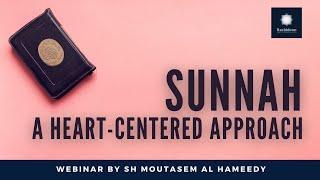 Sunnah - A Heart-Centered Approach | Webinar by Sh Moutasem Al Hameedy