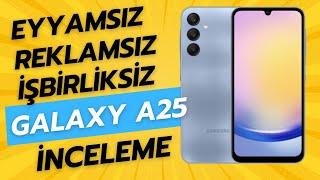 Samsung Galaxy A25 inceleme! Eyyamsız, Reklamsız, İşbirliksiz