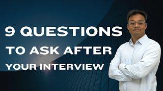 9 Questions To Ask After Your Interview