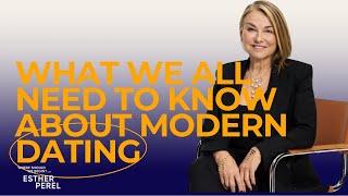 What We All Need to Know About Modern Dating | Where Should We Begin? with Esther Perel