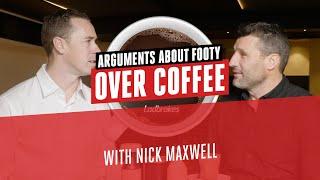 Arguments About Footy Over Coffee With Nick Maxwell