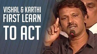 "Vishal & Karthi first learn to act then compete" - Cheran