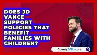 Does JD Vance Support Policies That Benefit Families with Children? | CountyOffice.org