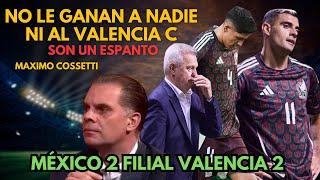 OTRO RIDÍCULO MÁS DE LA DECEPCIÓN MEXICANA, QUE NO LE PUEDE GANAR A NADIE | 2-2 VS VALENCIA C